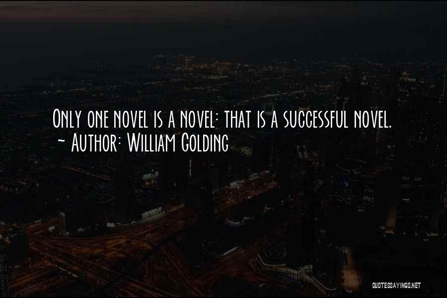 William Golding Quotes: Only One Novel Is A Novel: That Is A Successful Novel.