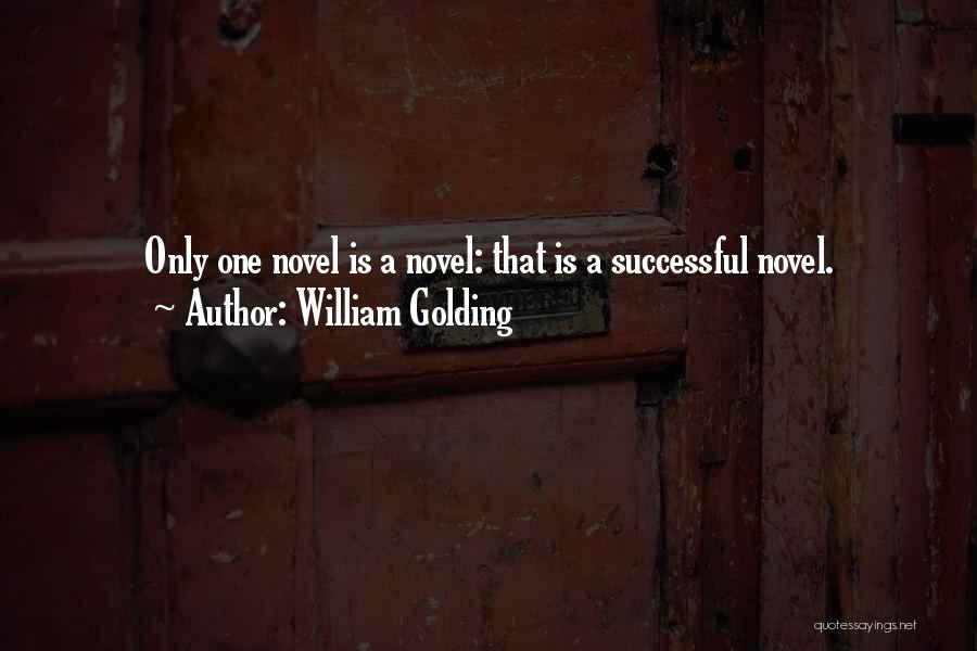 William Golding Quotes: Only One Novel Is A Novel: That Is A Successful Novel.