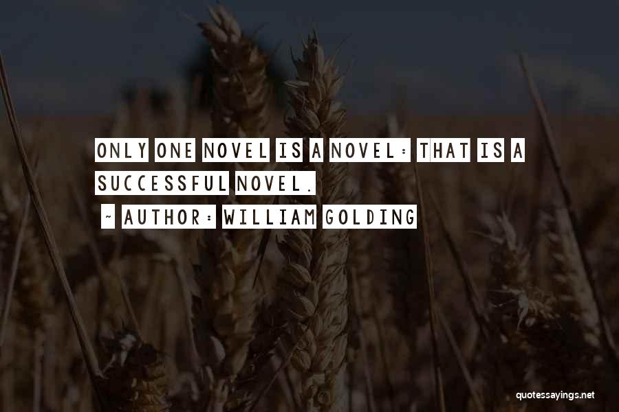 William Golding Quotes: Only One Novel Is A Novel: That Is A Successful Novel.
