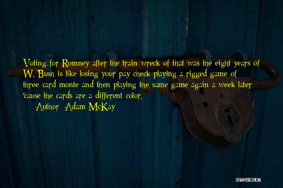 Adam McKay Quotes: Voting For Romney After The Train Wreck Of That Was The Eight Years Of W. Bush Is Like Losing Your