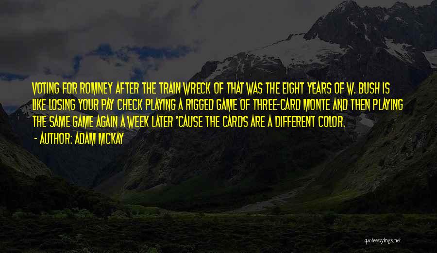 Adam McKay Quotes: Voting For Romney After The Train Wreck Of That Was The Eight Years Of W. Bush Is Like Losing Your