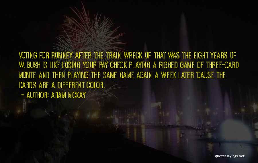 Adam McKay Quotes: Voting For Romney After The Train Wreck Of That Was The Eight Years Of W. Bush Is Like Losing Your