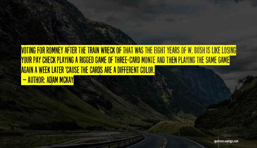 Adam McKay Quotes: Voting For Romney After The Train Wreck Of That Was The Eight Years Of W. Bush Is Like Losing Your