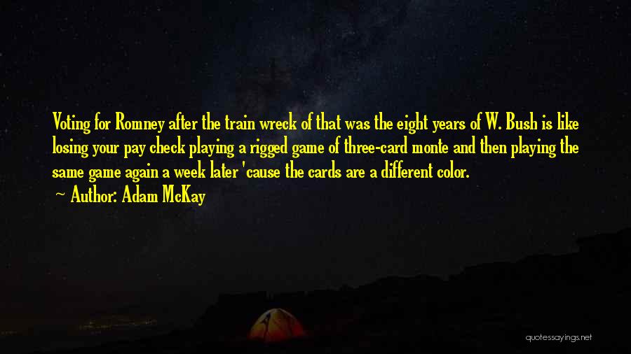 Adam McKay Quotes: Voting For Romney After The Train Wreck Of That Was The Eight Years Of W. Bush Is Like Losing Your