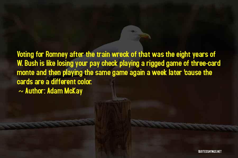 Adam McKay Quotes: Voting For Romney After The Train Wreck Of That Was The Eight Years Of W. Bush Is Like Losing Your