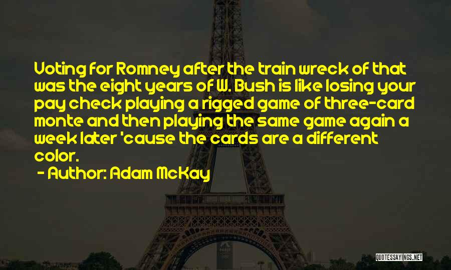 Adam McKay Quotes: Voting For Romney After The Train Wreck Of That Was The Eight Years Of W. Bush Is Like Losing Your