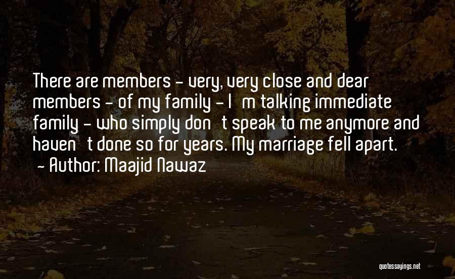 Maajid Nawaz Quotes: There Are Members - Very, Very Close And Dear Members - Of My Family - I'm Talking Immediate Family -