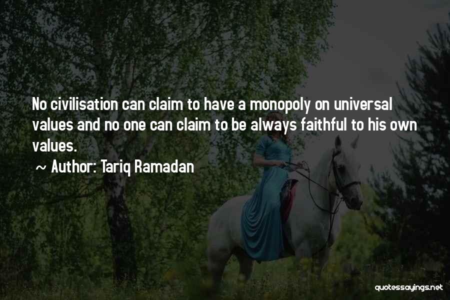 Tariq Ramadan Quotes: No Civilisation Can Claim To Have A Monopoly On Universal Values And No One Can Claim To Be Always Faithful