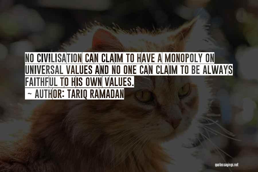 Tariq Ramadan Quotes: No Civilisation Can Claim To Have A Monopoly On Universal Values And No One Can Claim To Be Always Faithful