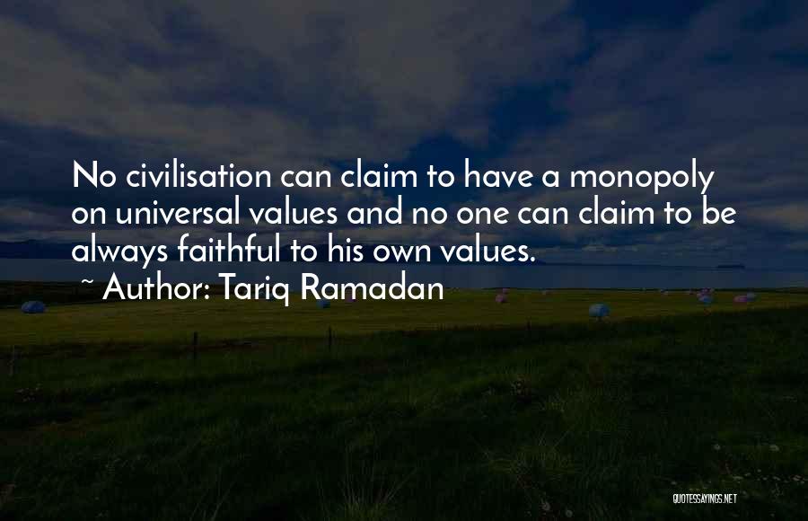 Tariq Ramadan Quotes: No Civilisation Can Claim To Have A Monopoly On Universal Values And No One Can Claim To Be Always Faithful