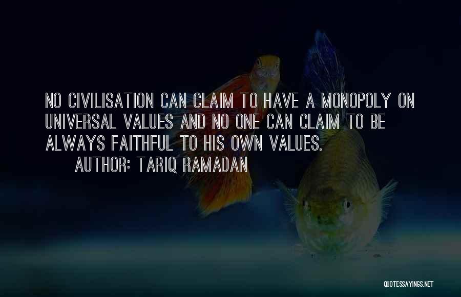 Tariq Ramadan Quotes: No Civilisation Can Claim To Have A Monopoly On Universal Values And No One Can Claim To Be Always Faithful