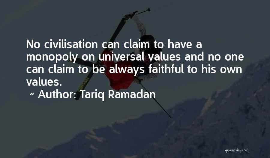 Tariq Ramadan Quotes: No Civilisation Can Claim To Have A Monopoly On Universal Values And No One Can Claim To Be Always Faithful