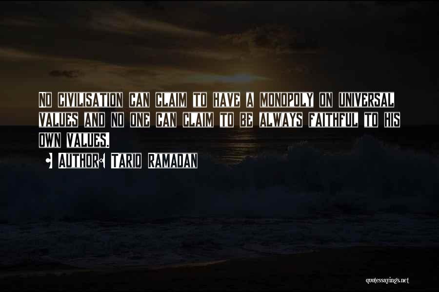 Tariq Ramadan Quotes: No Civilisation Can Claim To Have A Monopoly On Universal Values And No One Can Claim To Be Always Faithful