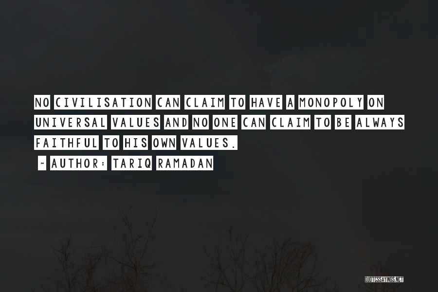 Tariq Ramadan Quotes: No Civilisation Can Claim To Have A Monopoly On Universal Values And No One Can Claim To Be Always Faithful