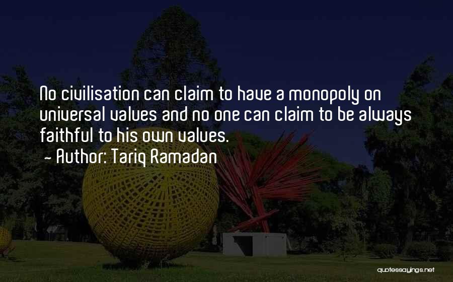 Tariq Ramadan Quotes: No Civilisation Can Claim To Have A Monopoly On Universal Values And No One Can Claim To Be Always Faithful