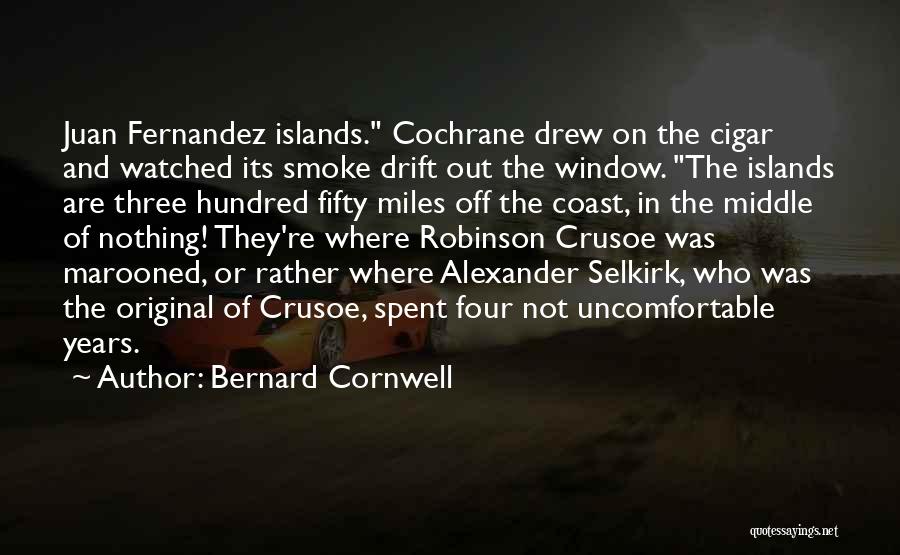 Bernard Cornwell Quotes: Juan Fernandez Islands. Cochrane Drew On The Cigar And Watched Its Smoke Drift Out The Window. The Islands Are Three