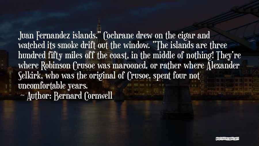 Bernard Cornwell Quotes: Juan Fernandez Islands. Cochrane Drew On The Cigar And Watched Its Smoke Drift Out The Window. The Islands Are Three