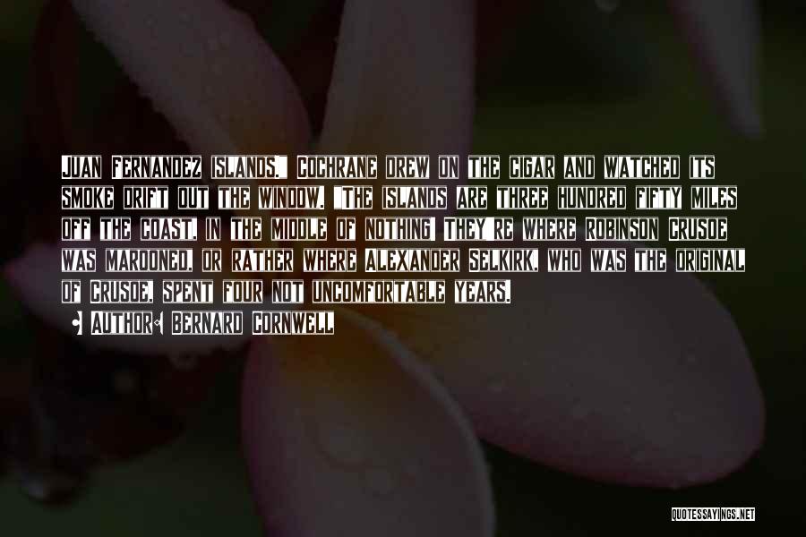 Bernard Cornwell Quotes: Juan Fernandez Islands. Cochrane Drew On The Cigar And Watched Its Smoke Drift Out The Window. The Islands Are Three