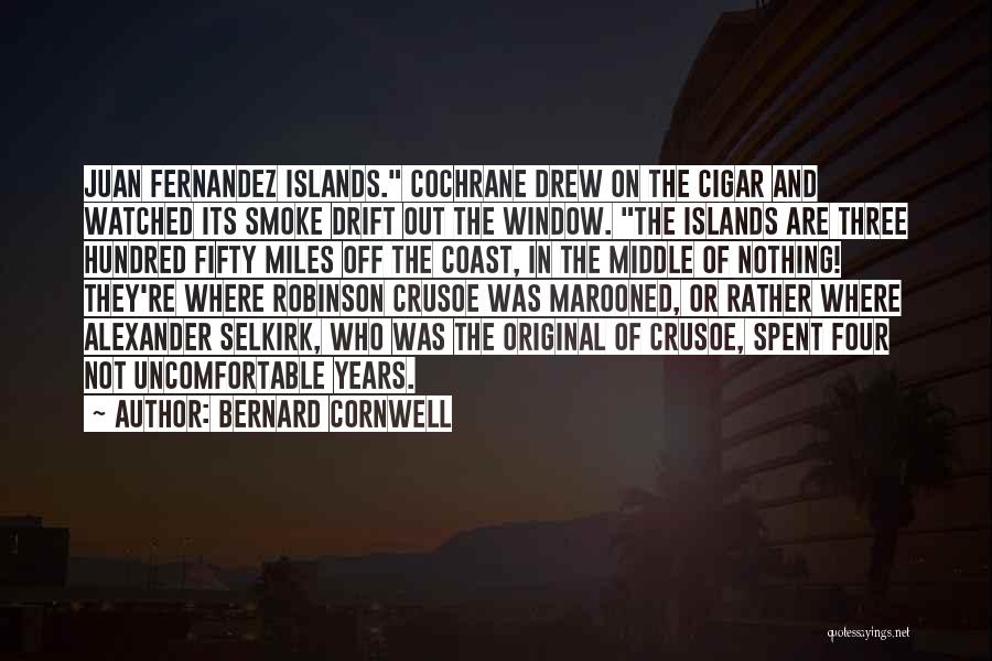 Bernard Cornwell Quotes: Juan Fernandez Islands. Cochrane Drew On The Cigar And Watched Its Smoke Drift Out The Window. The Islands Are Three