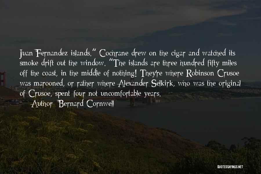 Bernard Cornwell Quotes: Juan Fernandez Islands. Cochrane Drew On The Cigar And Watched Its Smoke Drift Out The Window. The Islands Are Three