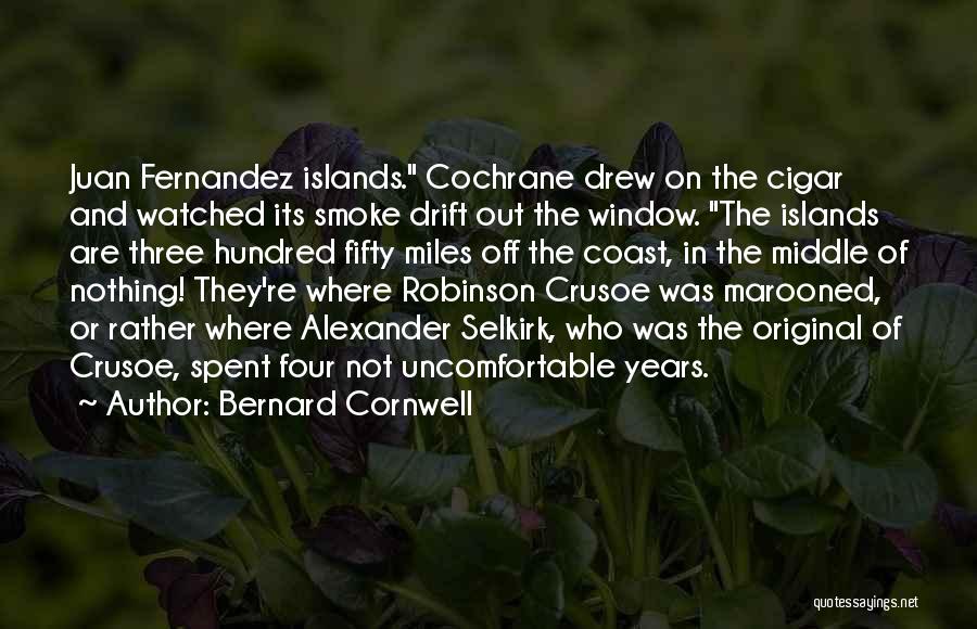 Bernard Cornwell Quotes: Juan Fernandez Islands. Cochrane Drew On The Cigar And Watched Its Smoke Drift Out The Window. The Islands Are Three