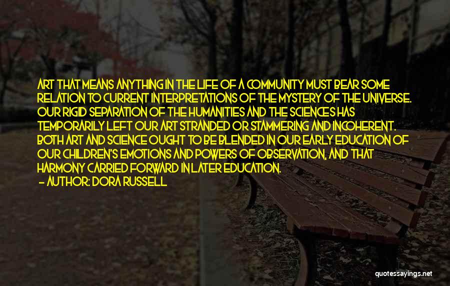 Dora Russell Quotes: Art That Means Anything In The Life Of A Community Must Bear Some Relation To Current Interpretations Of The Mystery