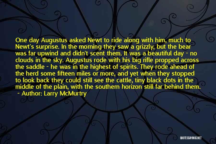 Larry McMurtry Quotes: One Day Augustus Asked Newt To Ride Along With Him, Much To Newt's Surprise. In The Morning They Saw A