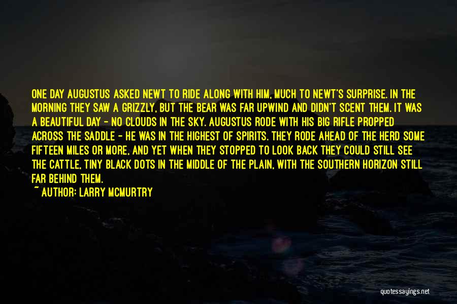 Larry McMurtry Quotes: One Day Augustus Asked Newt To Ride Along With Him, Much To Newt's Surprise. In The Morning They Saw A