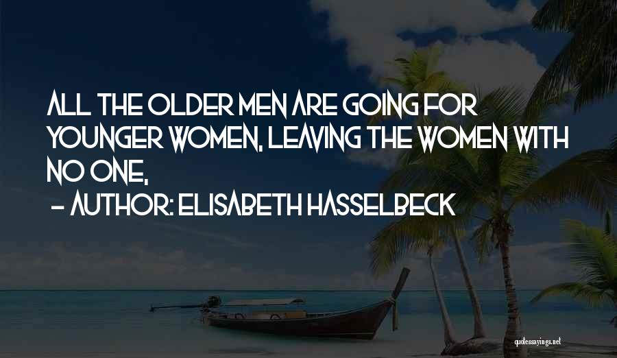 Elisabeth Hasselbeck Quotes: All The Older Men Are Going For Younger Women, Leaving The Women With No One,