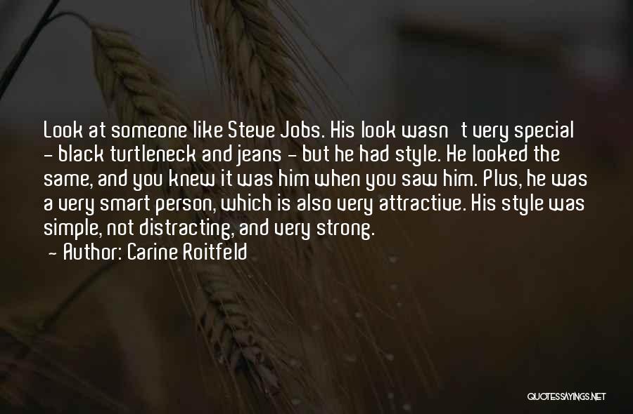 Carine Roitfeld Quotes: Look At Someone Like Steve Jobs. His Look Wasn't Very Special - Black Turtleneck And Jeans - But He Had