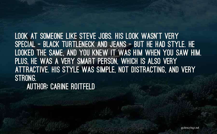 Carine Roitfeld Quotes: Look At Someone Like Steve Jobs. His Look Wasn't Very Special - Black Turtleneck And Jeans - But He Had