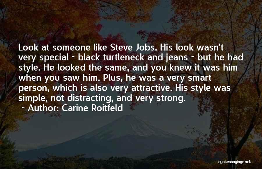 Carine Roitfeld Quotes: Look At Someone Like Steve Jobs. His Look Wasn't Very Special - Black Turtleneck And Jeans - But He Had