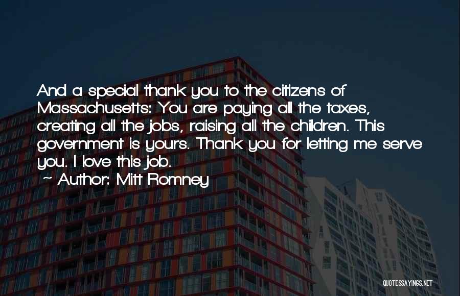 Mitt Romney Quotes: And A Special Thank You To The Citizens Of Massachusetts: You Are Paying All The Taxes, Creating All The Jobs,