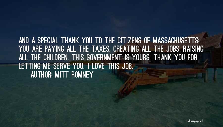 Mitt Romney Quotes: And A Special Thank You To The Citizens Of Massachusetts: You Are Paying All The Taxes, Creating All The Jobs,