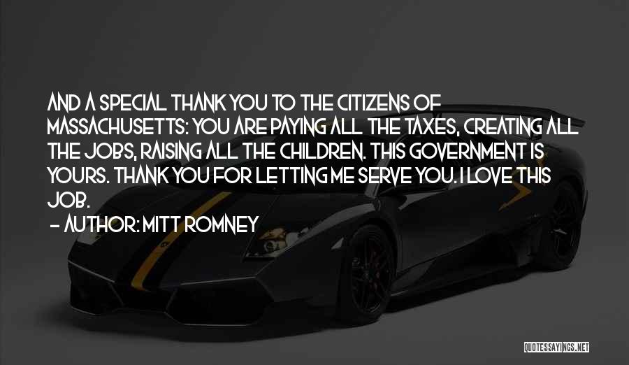 Mitt Romney Quotes: And A Special Thank You To The Citizens Of Massachusetts: You Are Paying All The Taxes, Creating All The Jobs,