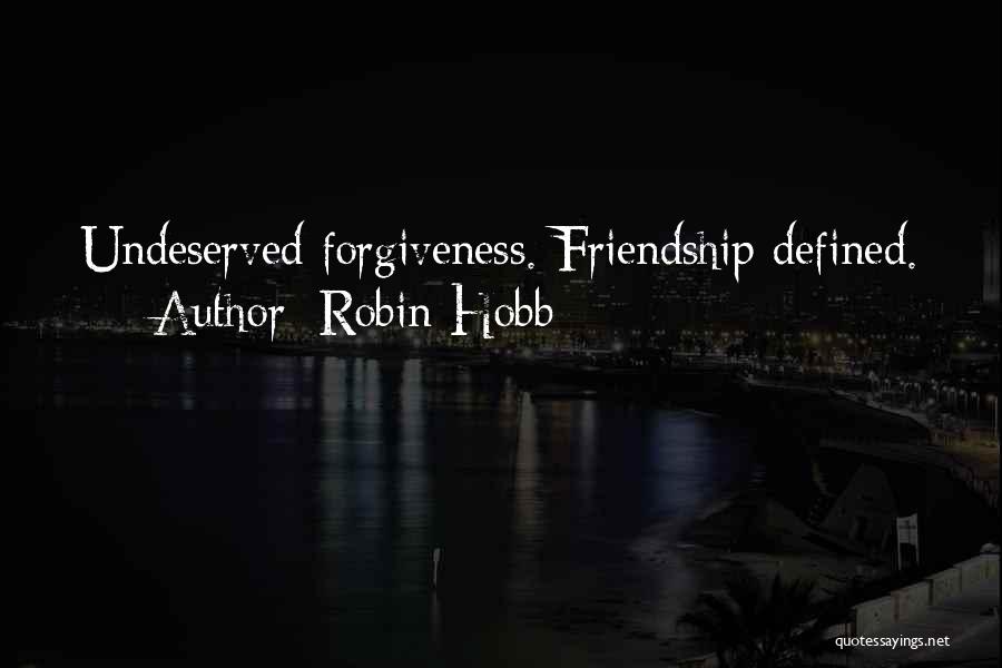 Robin Hobb Quotes: Undeserved Forgiveness. Friendship Defined.