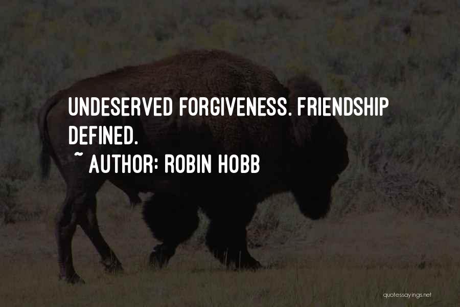Robin Hobb Quotes: Undeserved Forgiveness. Friendship Defined.
