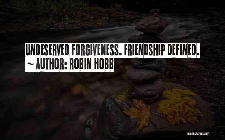 Robin Hobb Quotes: Undeserved Forgiveness. Friendship Defined.