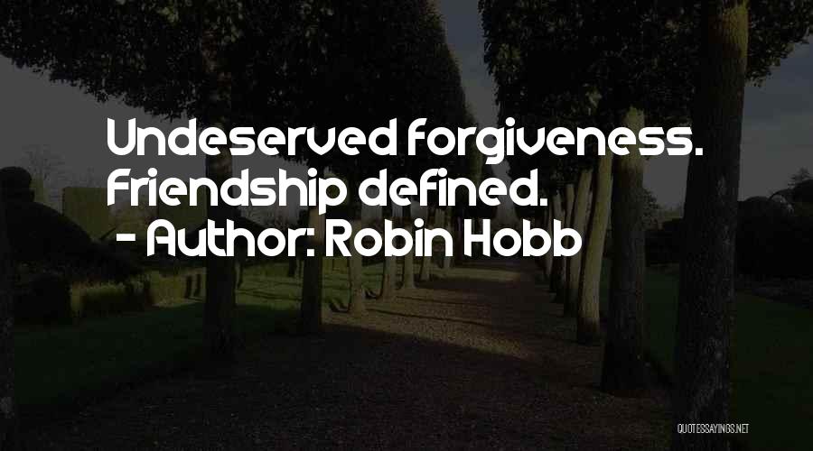 Robin Hobb Quotes: Undeserved Forgiveness. Friendship Defined.
