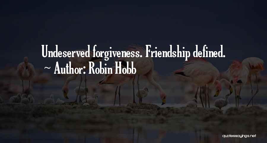 Robin Hobb Quotes: Undeserved Forgiveness. Friendship Defined.