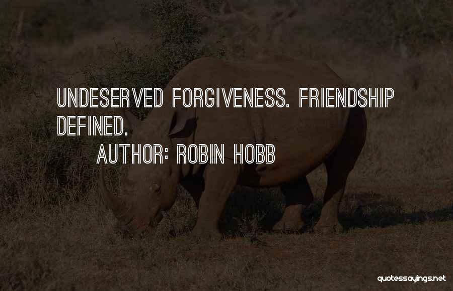 Robin Hobb Quotes: Undeserved Forgiveness. Friendship Defined.