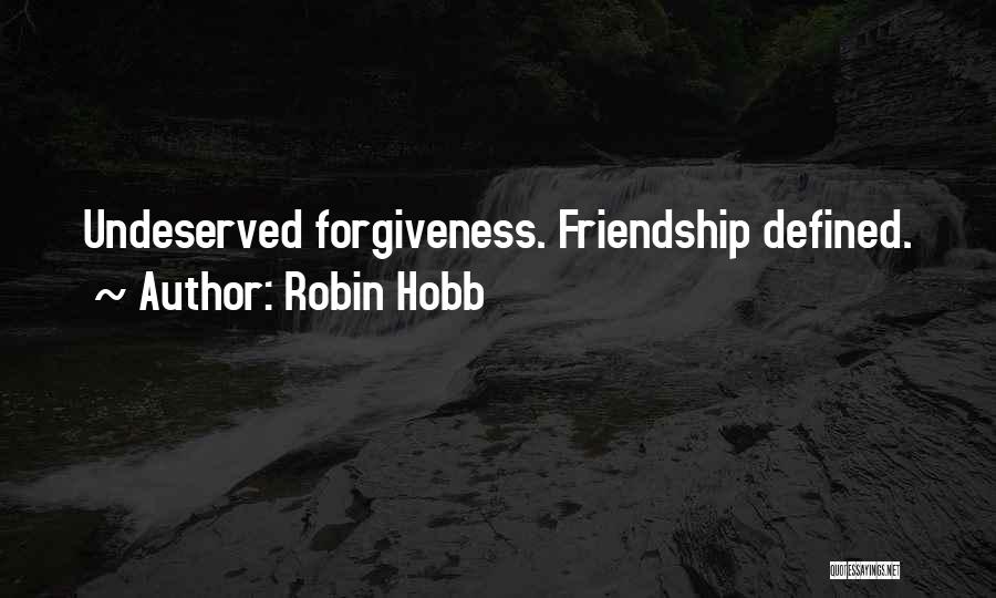 Robin Hobb Quotes: Undeserved Forgiveness. Friendship Defined.
