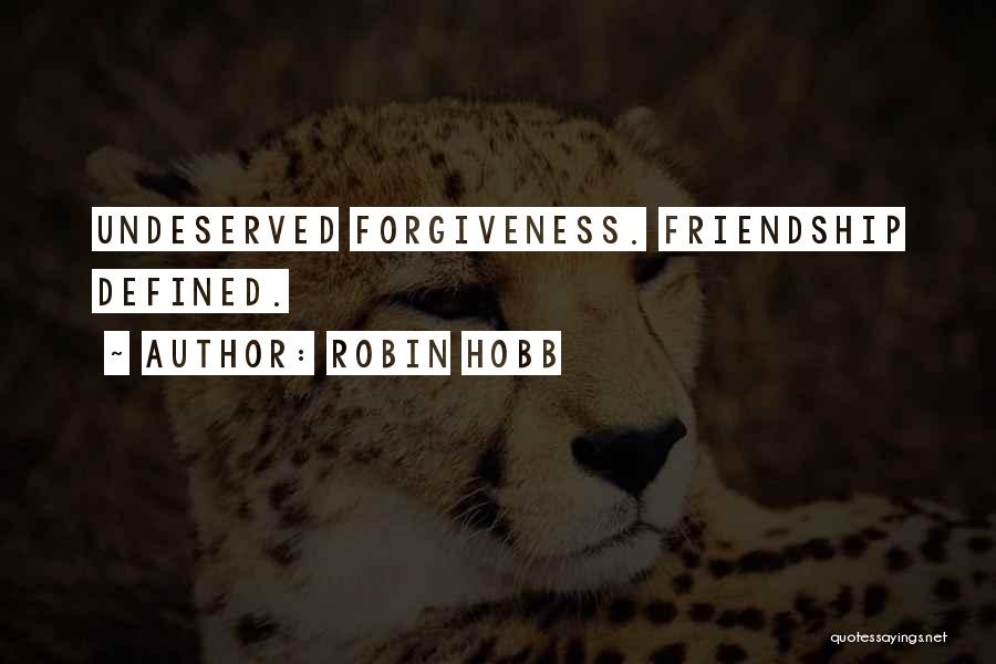 Robin Hobb Quotes: Undeserved Forgiveness. Friendship Defined.