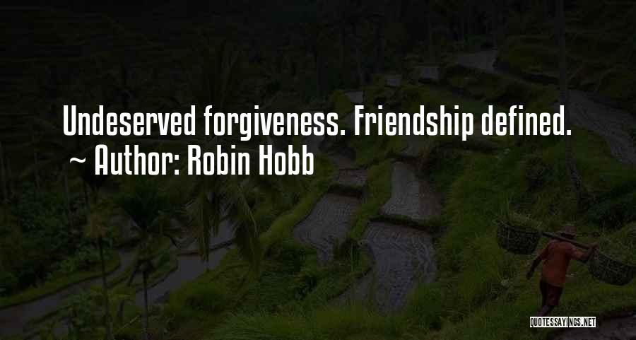 Robin Hobb Quotes: Undeserved Forgiveness. Friendship Defined.