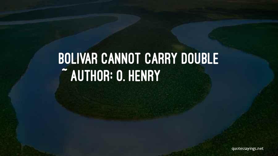 O. Henry Quotes: Bolivar Cannot Carry Double