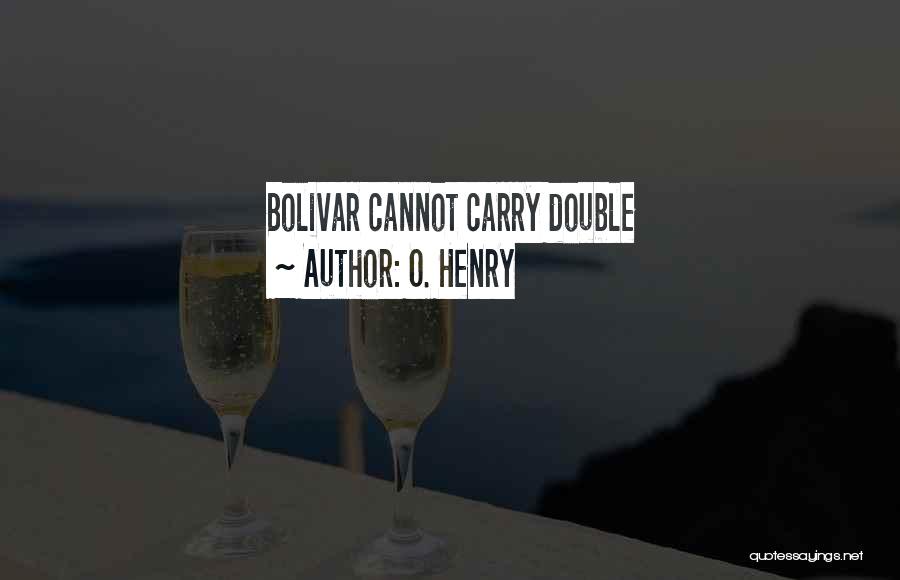 O. Henry Quotes: Bolivar Cannot Carry Double