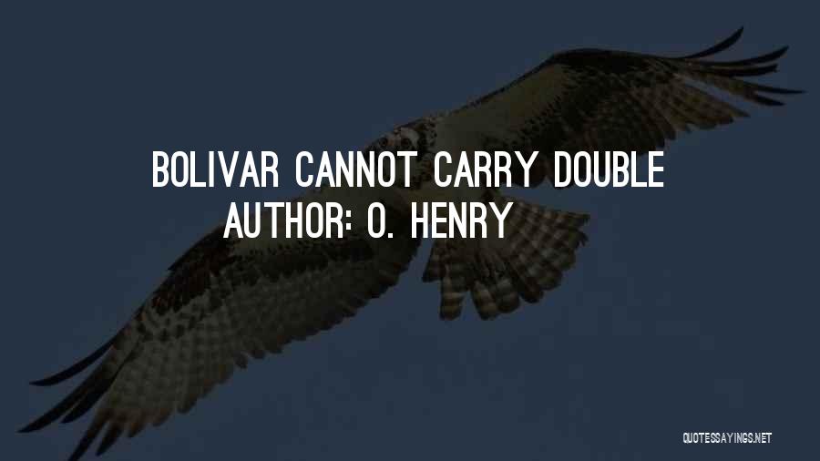 O. Henry Quotes: Bolivar Cannot Carry Double