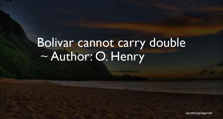 O. Henry Quotes: Bolivar Cannot Carry Double