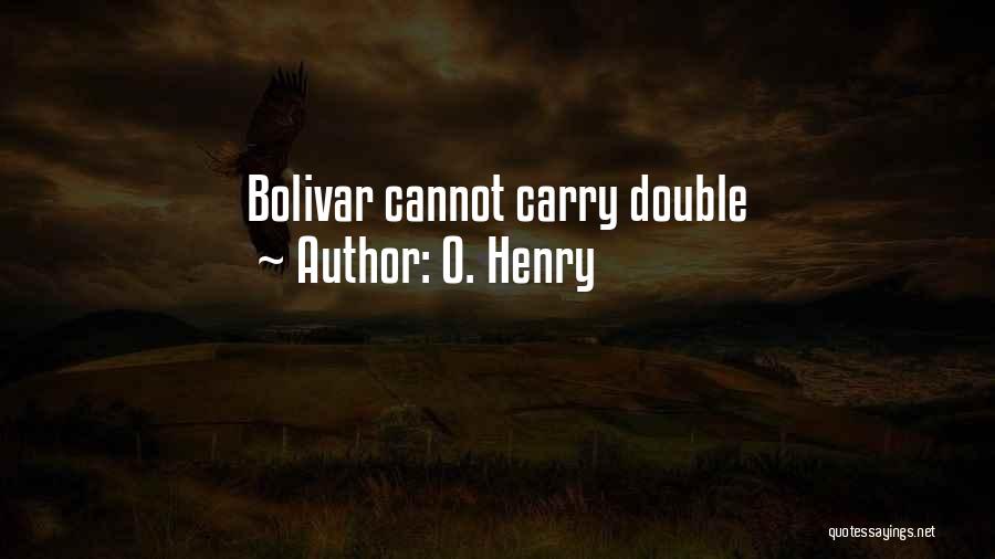 O. Henry Quotes: Bolivar Cannot Carry Double