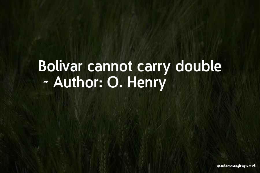 O. Henry Quotes: Bolivar Cannot Carry Double